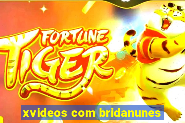 xvideos com bridanunes